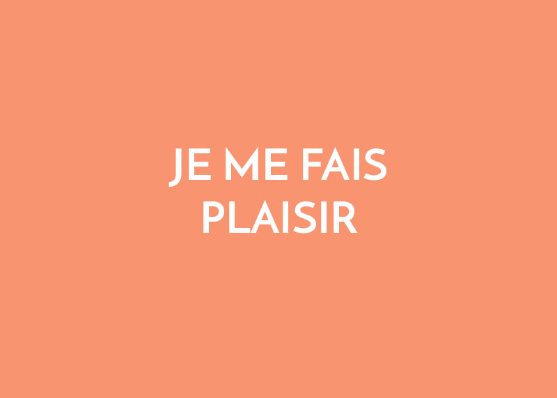Je me fais plaisir